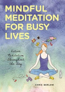 Mindful Meditation for Busy Lives - Active Meditation Throughout the Day