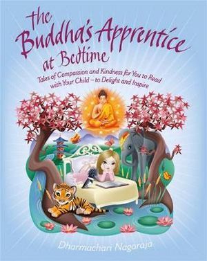 Buddha's Apprentice at Bedtime: Tales of Compassion and Kindness for You to Read with your Child - to delight and inspire