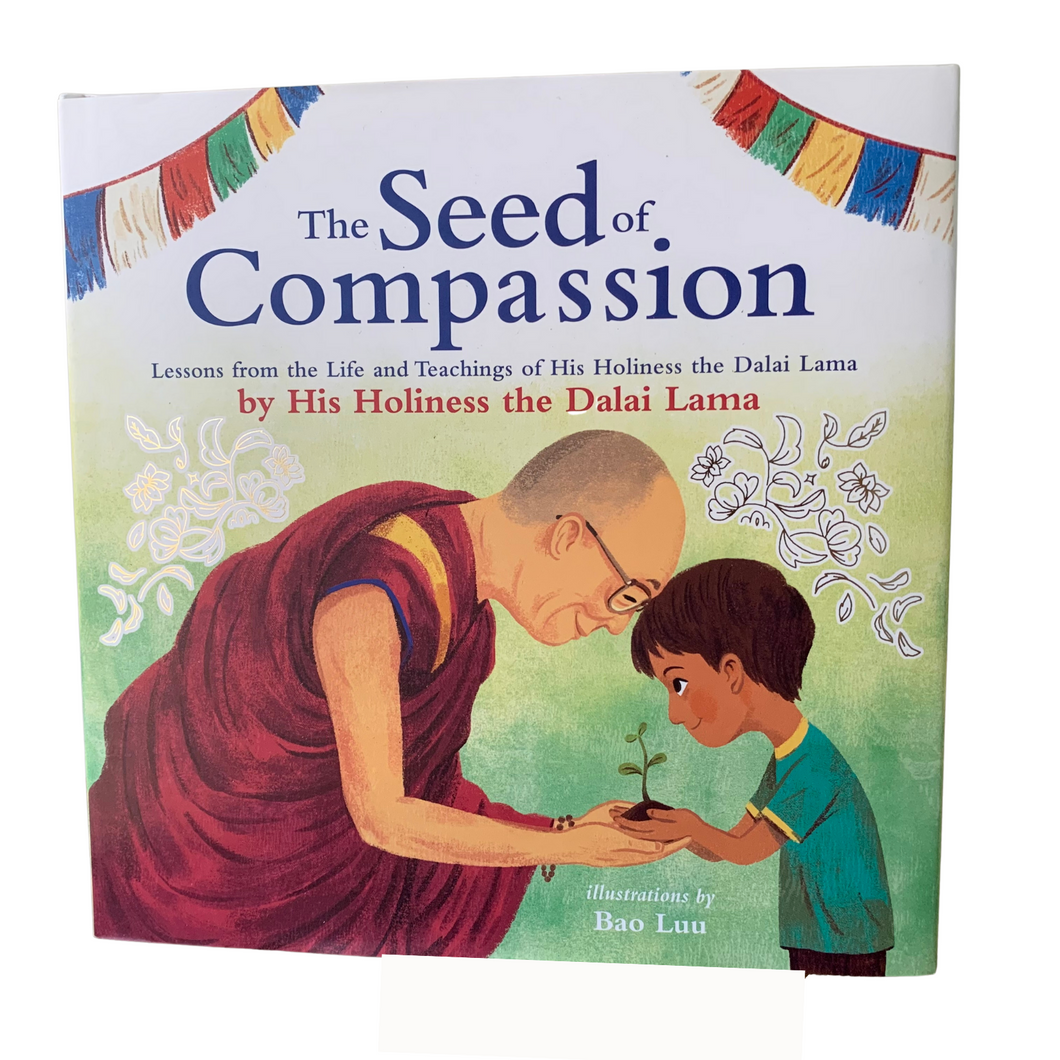 The Seed of Compassion - Lessons from the Life and Teachings of His Holiness the Dalai Lama