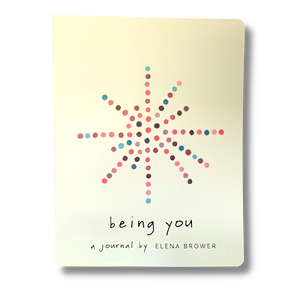 Being You - A Journal by Elena Brower