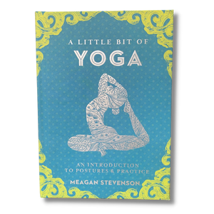A Little Bit of Yoga ~ An Introduction to Postures & Practice