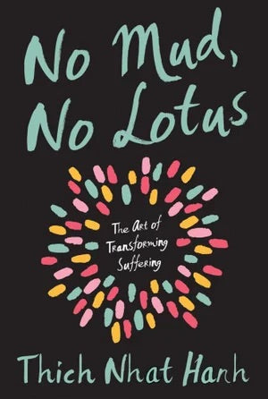 No Mud, No Lotus - The Art of Transforming Suffering